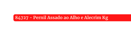 84727 Pernil Assado ao Alho e Alecrim Kg