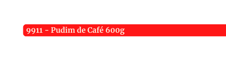 9911 Pudim de Café 600g