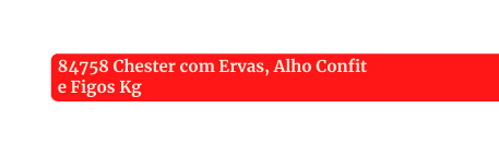 84758 Chester com Ervas Alho Confit e Figos Kg
