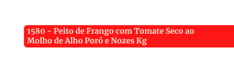 1580 Peito de Frango com Tomate Seco ao Molho de Alho Poró e Nozes Kg
