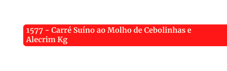 1577 Carré Suíno ao Molho de Cebolinhas e Alecrim Kg