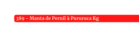 389 Manta de Pernil à Pururuca Kg